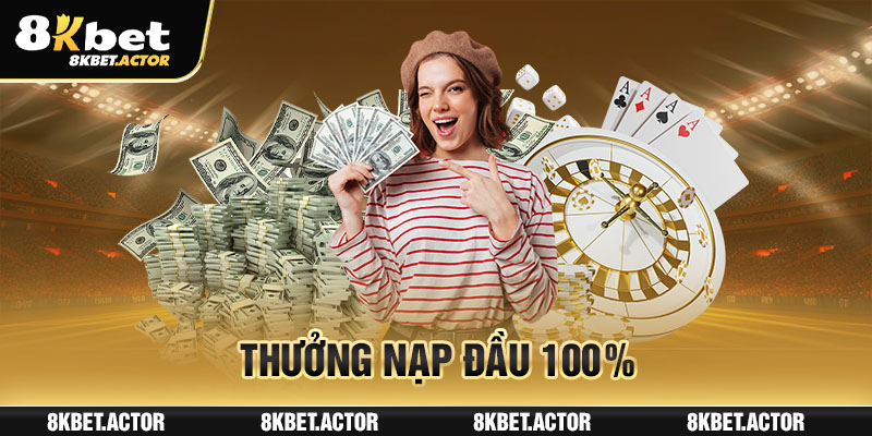 Thưởng nạp đầu 100% 8Kbet