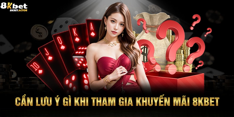 Những thắc mắc khi tham gia nhận khuyến mãi 8Kbet