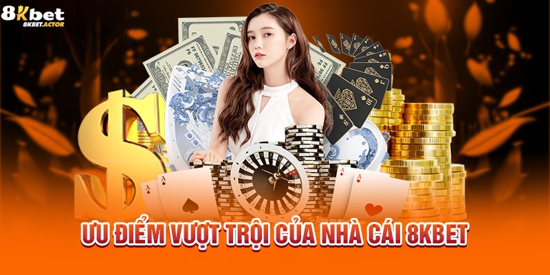 Giới thiệu 8Kbet các ưu điểm nổi bật