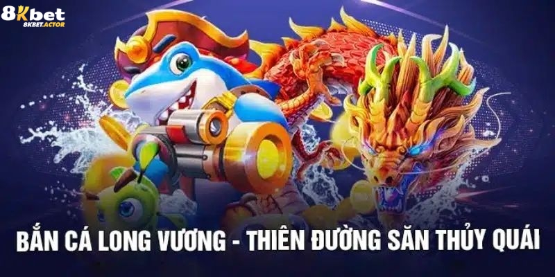 Thông tin chung về dòng game bắn cá Long Vương