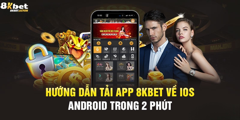 Hướng dẫn thao tác tải app 8Kbet nhanh chóng cho IOS và Android