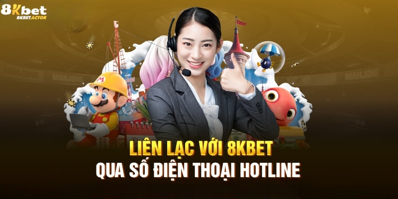 Liên hệ CSKH 8Kbet trực tiếp bằng hotline