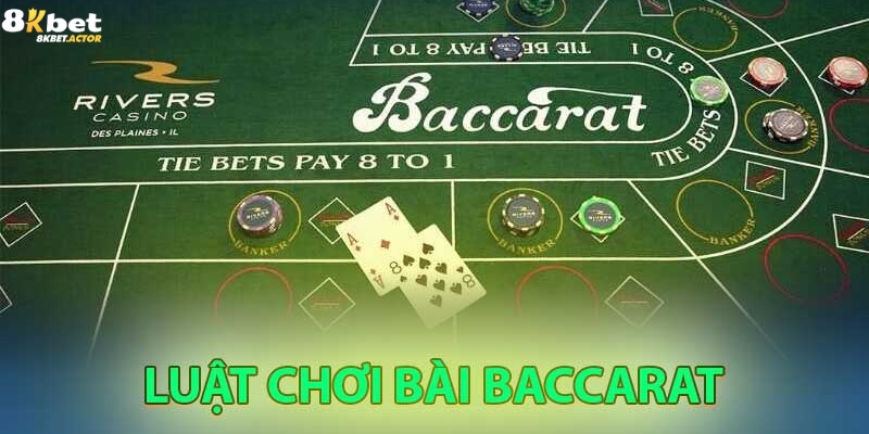 Luật chơi Baccarat chi tiết cho tân thủ