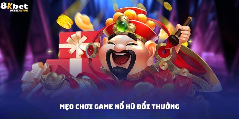 Mẹo chơi game nổ hũ đổi thưởng siêu hay