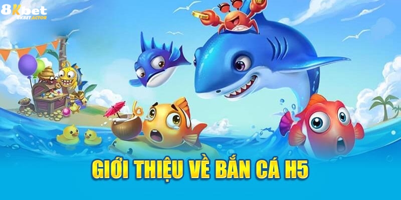 Tìm hiểu thông tin game bắn cá H5